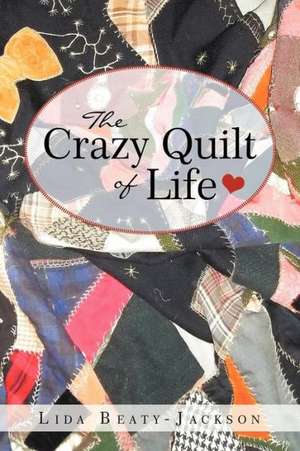 The Crazy Quilt of Life de Lida Beaty-Jackson