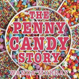 The Penny Candy Story de Wanda Murray