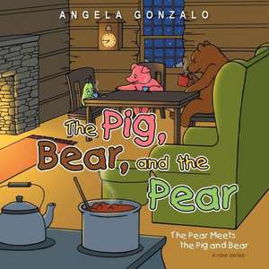 The Pig, Bear, and the Pear de Angela Gonzalo