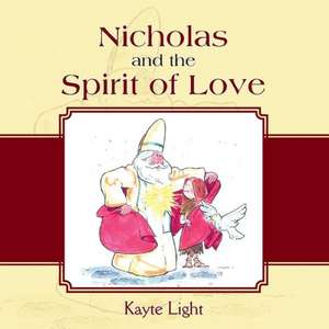 Nicholas and the Spirit of Love de Kayte Light