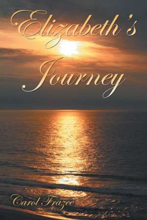 Elizabeth's Journey de Carol Frazee