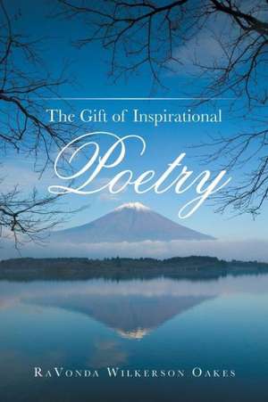 The Gift of Inspirational Poetry de Ravonda Wilkerson Oakes