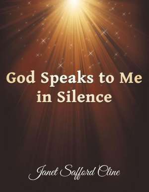 God Speaks to Me in Silence de Janet Safford Cline