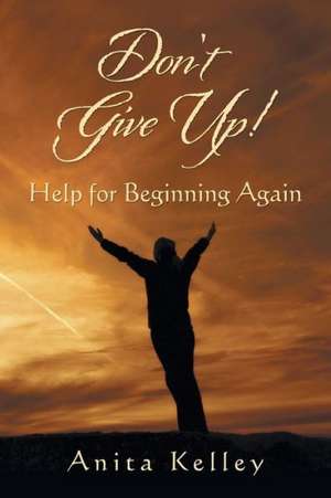 Don't Give Up! de Anita Kelley