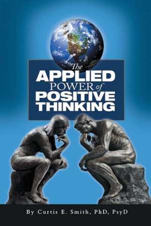 The Applied Power of Positive Thinking de Curtis E. Smith