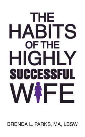 The Habits of the Highly Successful Wife de Brenda L. Parks