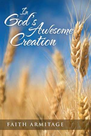 In God's Awesome Creation de Faith Armitage