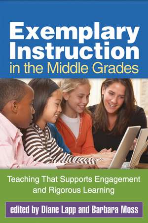 Exemplary Instruction in the Middle Grades: Teaching That Supports Engagement and Rigorous Learning de Diane Lapp