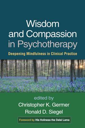 Wisdom and Compassion in Psychotherapy: Deepening Mindfulness in Clinical Practice de Dalai Lama