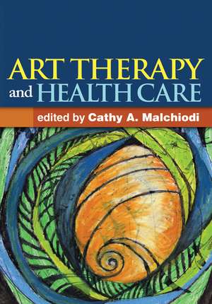 Art Therapy and Health Care de Cathy A. Malchiodi