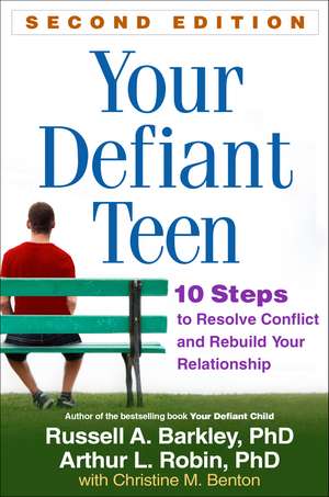 Your Defiant Teen, Second Edition: 10 Steps to Resolve Conflict and Rebuild Your Relationship de Russell A. Barkley