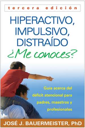 Hiperactivo, Impulsivo, Distraido Me Conoces?: Guia Acerca del Deficit Atencional (TDAH) Para Padres, Maestros y Profesionales = Hyperactive, Impulsiv de Russell A. Barkley