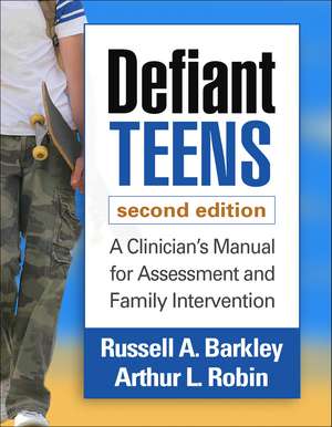 Defiant Teens, Second Edition: A Clinician's Manual for Assessment and Family Intervention de Russell A. Barkley