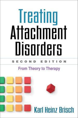 Treating Attachment Disorders, Second Edition: From Theory to Therapy de Karl Heinz Brisch