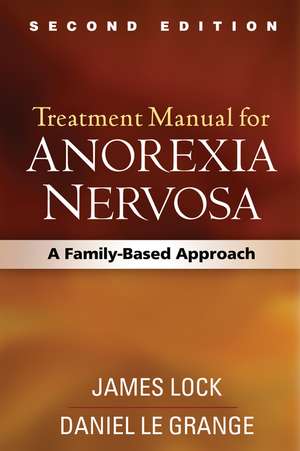 Treatment Manual for Anorexia Nervosa, Second Edition: A Family-Based Approach de James Lock