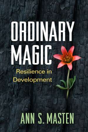 Ordinary Magic, First Edition: Resilience in Development de Ann S. Masten