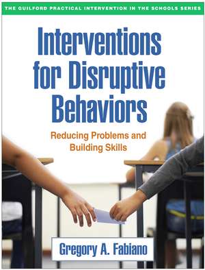 Interventions for Disruptive Behaviors: Reducing Problems and Building Skills de Gregory A. Fabiano