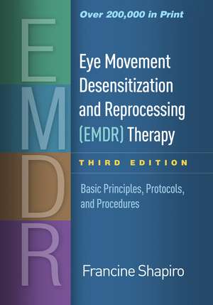 Eye Movement Desensitization and Reprocessing (EMDR) Therapy, Third Edition: Basic Principles, Protocols, and Procedures de Francine Shapiro