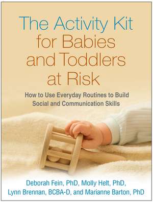 The Activity Kit for Babies and Toddlers at Risk: How to Use Everyday Routines to Build Social and Communication Skills de Deborah Fein