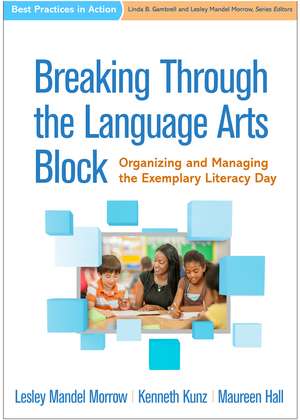 Breaking Through the Language Arts Block: Organizing and Managing the Exemplary Literacy Day de Lesley Mandel Morrow