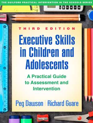 Executive Skills in Children and Adolescents, Third Edition: A Practical Guide to Assessment and Intervention de Peg Dawson