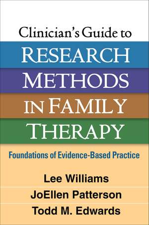 Clinician's Guide to Research Methods in Family Therapy: Foundations of Evidence-Based Practice de Lee Williams