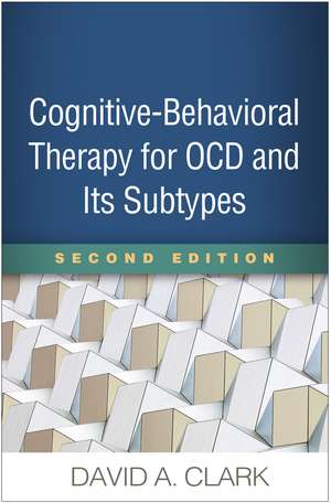 Cognitive-Behavioral Therapy for OCD and Its Subtypes, Second Edition de David A. Clark