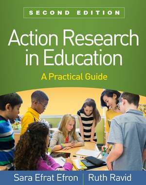 Action Research in Education, Second Edition: A Practical Guide de Sara Efrat Efron