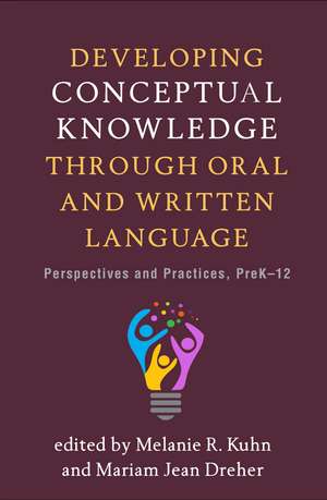 Developing Conceptual Knowledge through Oral and Written Language: Perspectives and Practices, PreK-12 de Melanie R. Kuhn