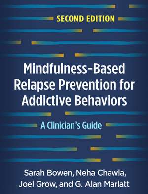 Mindfulness-Based Relapse Prevention for Addictive Behaviors, Second Edition: A Clinician's Guide de Sarah Bowen