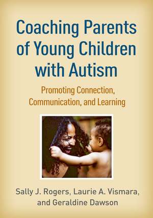 Coaching Parents of Young Children with Autism: Promoting Connection, Communication, and Learning de Sally J. Rogers