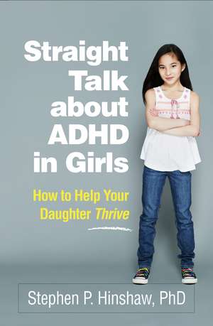 Straight Talk about ADHD in Girls: How to Help Your Daughter Thrive de Stephen P. Hinshaw