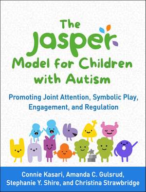 The JASPER Model for Children with Autism: Promoting Joint Attention, Symbolic Play, Engagement, and Regulation de Connie Kasari