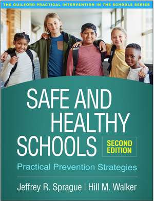 Safe and Healthy Schools, Second Edition: Practical Prevention Strategies de Jeffrey R. Sprague