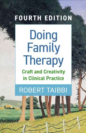 Doing Family Therapy, Fourth Edition: Craft and Creativity in Clinical Practice de Robert Taibbi