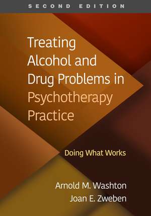 Treating Alcohol and Drug Problems in Psychotherapy Practice, Second Edition: Doing What Works de Arnold M. Washton