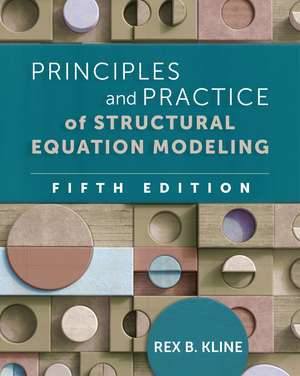 Principles and Practice of Structural Equation Modeling, Fifth Edition de Rex B Kline