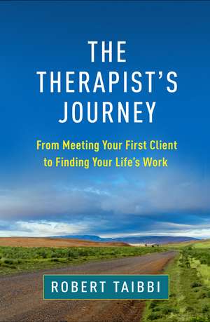 The Therapist's Journey: From Meeting Your First Client to Finding Your Life’s Work de Robert Taibbi