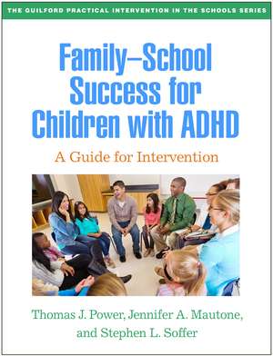 Family-School Success for Children with ADHD: A Guide for Intervention de Thomas J. Power