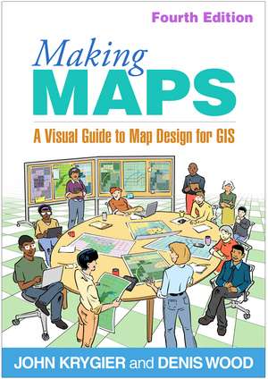 Making Maps, Fourth Edition: A Visual Guide to Map Design for GIS de John Krygier