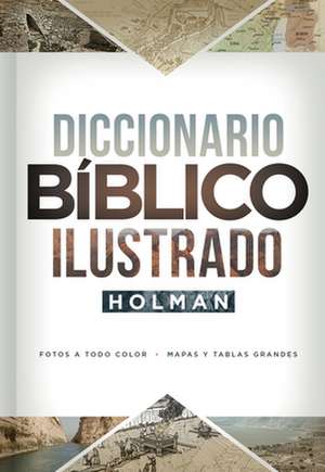 Diccionario Biblico Ilustrado Holman, 3era Edicion de B&h Espanol Editorial