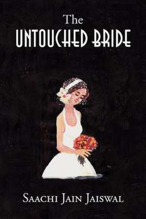 The Untouched Bride de Saachi Jain Jaiswal
