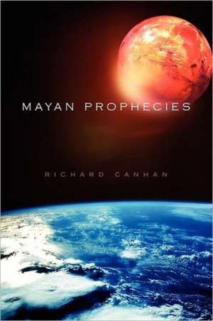 Mayan Prophecies de Richard Canhan