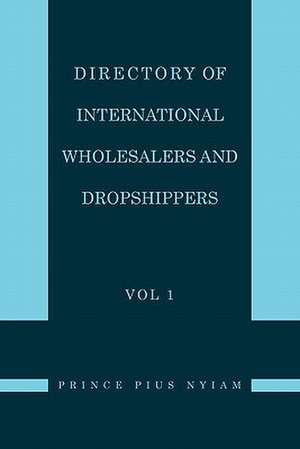 Directory of International Wholesalers and Dropshippers Vol 1 de Prince Pius Nyiam