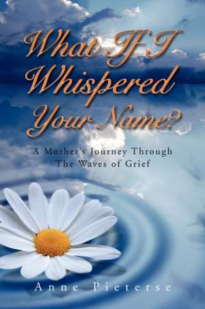 What If I Whispered Your Name? de Anne Pieterse