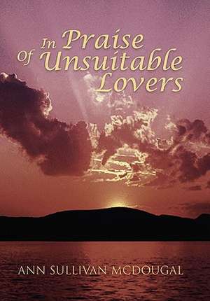 In Praise of Unsuitable Lovers de Ann Sullivan McDougal