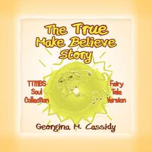 The True Make Believe Story de Georgina M. Cassidy