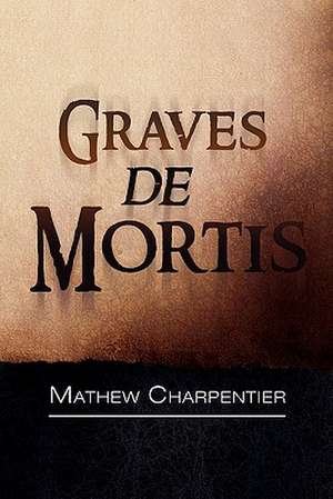 Graves de Mortis de Mathew Charpentier