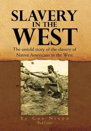 Slavery in the West de Guy Nixon (Red Corn)