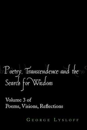 Poetry, Transcendence and the Search for Wisdom de George Lysloff